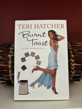 Non Fiction BURNT TOAST  by Teri Hatcher — 2006 Hardcover Memoir, 1st Edition